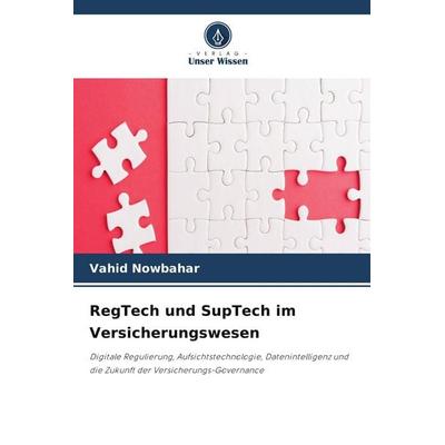 RegTech und SupTech im Versicherungswesen, Taschenbuch von Vahid Nowbahar, Verlag Unser Wissen