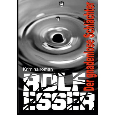 Der gnadenlose Schlächter, Gebundene Ausgabe von Rolf Esser, Tredition, 978-3-347-69222-0
