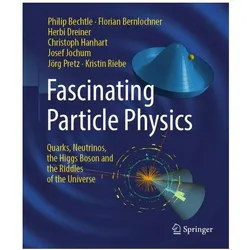 Fascinating Particle Physics, Fachbücher von Christoph Hanhart, Philip Bechtle, Florian Bernlochner, Herbi Dreiner, Josef Jochum, Christoph, Philip, Florian, Josef, Kristin Riebe, Jörg Pretz, Jochum, Hanhart, Herbi, Dreiner, Bernlochner, Philip Bechtle Florian Bernlochner Herbi et al Dreiner, Bechtle