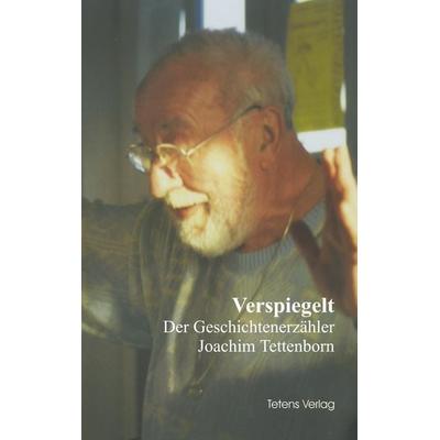 Verspiegelt - Der Geschichtenerzähler Joachim Tettenborn, Taschenbuch von Joachim Tettenborn, Tetens, Bernd, 978-3-924989-13-2