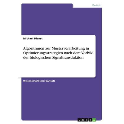 Algorithmen zur Musterverarbeitung in Optimierungsstrategien nach dem Vorbild der biologischen Signaltransduktion, Taschenbuch von Michael Dienst,