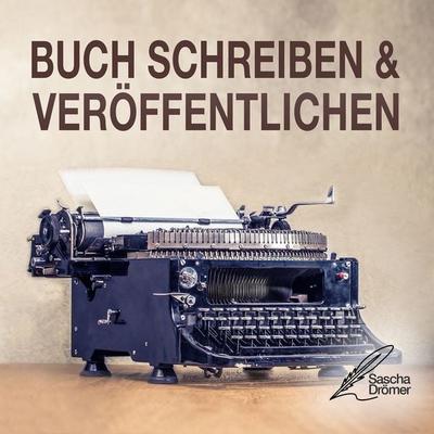 Buch schreiben & veröffentlichen - Sascha Drömer, Audio, 4251177586569