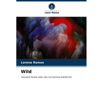 Wild, Taschenbuch von Lorena Ramos, Verlag Unser Wissen, 978-620-7-19289-2