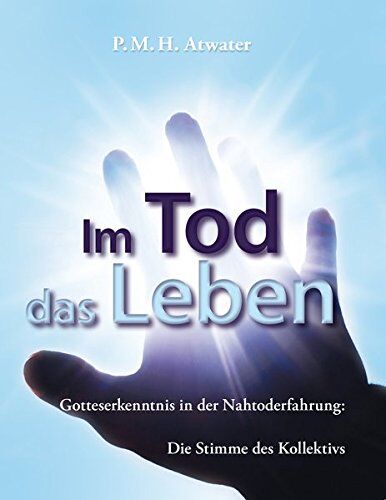 Atwater, P. M. H. - Im Tod das Leben: Gottesbeweis in der Nahtod-Erfahrung - Preis vom 11.10.2026 03:10:56 h