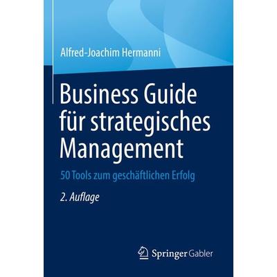Business Guide für strategisches Management, Gebundene Ausgabe von Alfred-Joachim Hermanni, Springer Fachmedien Wiesbaden GmbH, 978-3-658-37741-0