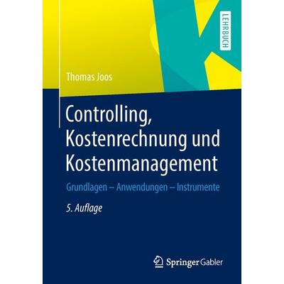 Controlling, Kostenrechnung und Kostenmanagement, Taschenbuch von Thomas Joos, Springer Fachmedien Wiesbaden GmbH, 978-3-658-01343-1