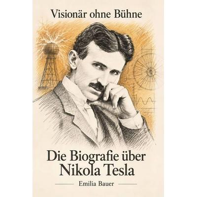 Die Biografie über Nikola Tesla, Taschenbuch von Emilia Bauer, Elian, 978-3-696-40789-6