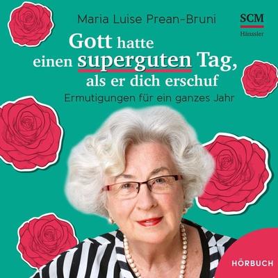 Gott hatte einen superguten Tag, als er dich erschuf - Maria Luise Prean-Bruni, Audio, 4057664328762
