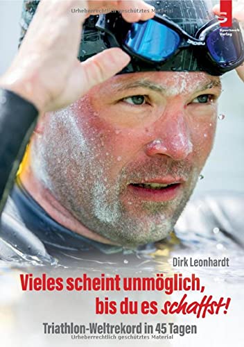 Dirk Leonhardt - Vieles scheint unmöglich, bis du es schaffst!: Triathlon-Weltrekord in 45 Tagen - Preis vom 09.10.2026 07:28:09 h