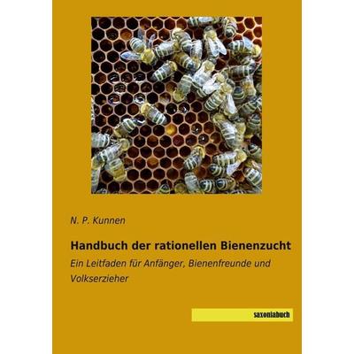 Handbuch der rationellen Bienenzucht, Taschenbuch von N. P. Kunnen, Saxoniabuch.de, 978-3-95770-726-0