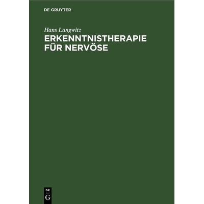 Erkenntnistherapie für Nervöse, Gebundene Ausgabe von Hans Lungwitz, De Gruyter, 978-3-11-268799-4