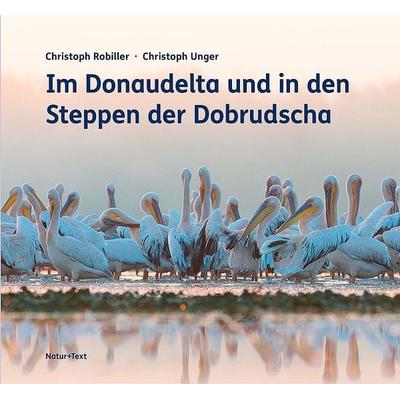 Im Donaudelta und in den Steppen der Dobrudscha, Gebundene Ausgabe von Christoph Robiller,Christoph Unger, Natur & Text, 978-3-942062-78-7