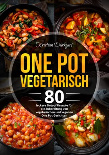 Kristian Dürkgart - One Pot Vegetarisch: 80 leckere Eintopf Rezepte für die Zubereitung von vegetarischen und veganen One Pot Gerichten - Preis vom 09.10.2026 07:28:09 h