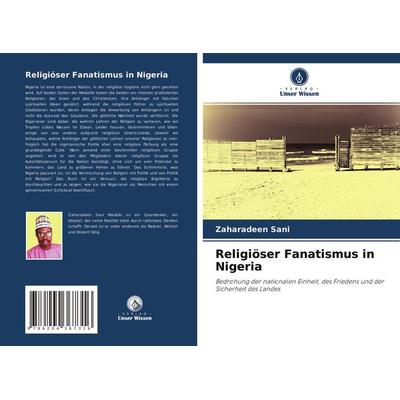 Religiöser Fanatismus in Nigeria, Taschenbuch von Zaharadeen Sani, Verlag Unser Wissen, 978-620-4-36731-6