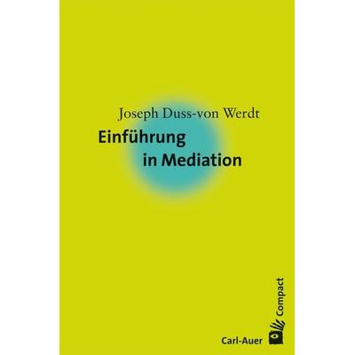Einführung in Mediation, Taschenbuch von Joseph Duss-von Werdt, Carl-Auer Verlag GmbH, 978-3-89670-823-6