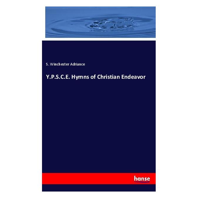 Hansebooks Y.P.S.C.E. Hymns of Christian Endeavor (Englisch, Softcover, S Winchester Adriance) (56017223)