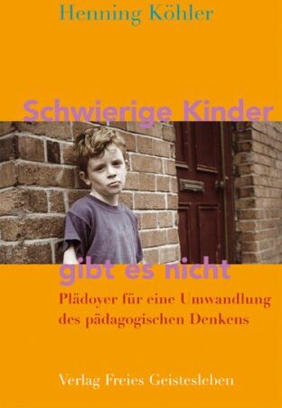Henning Köhler - Schwierige Kinder gibt es nicht: Plädoyer für eine Umwandlung des pädagogischen Denkens - Preis vom 30.09.2026 22:30:23 h