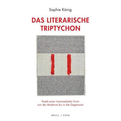 Das literarische Triptychon, Gebundene Ausgabe von Sophie König, Brill | Fink, 978-3-7705-6696-9