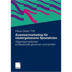Zuweisermarketing für niedergelassene Spezialisten, Fachbücher von Klaus-Dieter Thill