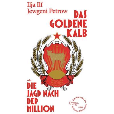 Das goldene Kalb oder die Jagd nach der Million, Gebundene Ausgabe von Ilja Ilf,Jewgeni Petrow, AB - Die Andere Bibliothek, 978-3-8477-2028-7