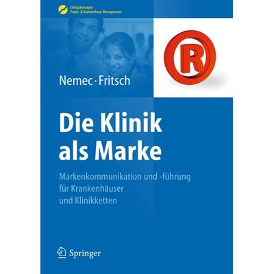 Die Klinik als Marke, Gebundene Ausgabe von Sabine Nemec,Harald Jürgen Fritsch, Springer Berlin, 978-3-642-04540-0