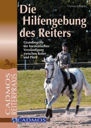 Busch, Clarissa L. - Die Hilfengebung des Reiters: Grundbegriffe der harmonischen Verständigung zwischen Reiter und Pferd - Preis vom 09.10.2026 07:28:09 h