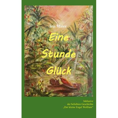 Eine Stunde Glück, Taschenbuch von Iris Maier, BoD – Books on Demand, 978-3-7504-3042-6
