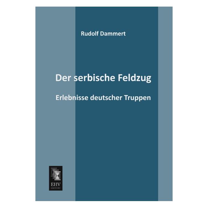 EHV-History Der serbische Feldzug (Deutsch, Softcover, Rudolf Dammert) (8947293)