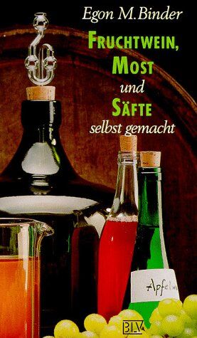 Binder, Egon M. - Fruchtwein, Most und Säfte selbst gemacht - Preis vom 09.10.2026 07:28:09 h