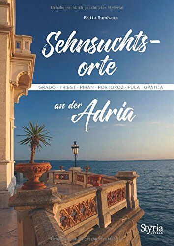 Britta Ramhapp - Sehnsuchtsorte an der Adria: Grado - Triest - Piran - Portoroz - Pula - Opatija - Preis vom 30.09.2026 22:30:23 h