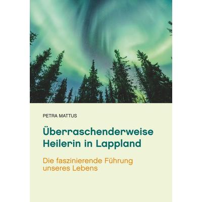 Überraschenderweise Heilerin in Lappland, Taschenbuch von Petra Mattus, Twentysix