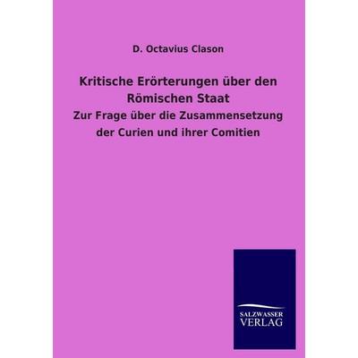 Kritische Erörterungen über den Römischen Staat, Taschenbuch von D. Octavius Clason, Salzwasser, 978-3-8460-1733-3