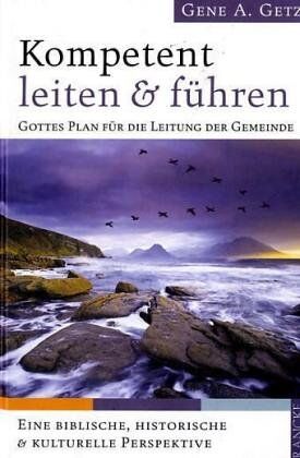 Getz, Gene A. - Kompetent leiten und führen. Gottes Plan für die Leitung der Gemeinde - Preis vom 18.10.2026 19:22:15 h