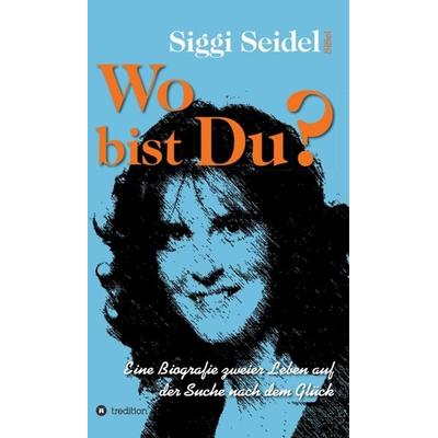 Wo bist Du?, Gebundene Ausgabe von Siggi Seidel, Tredition, 978-3-7345-2841-5