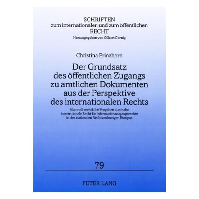 Peter Lang Der Grundsatz des öffentlichen Zugangs zu amtlichen Dokumenten aus der Perspektive des international (Deutsch, Softcover, Christina Prinzhorn) (56032422)