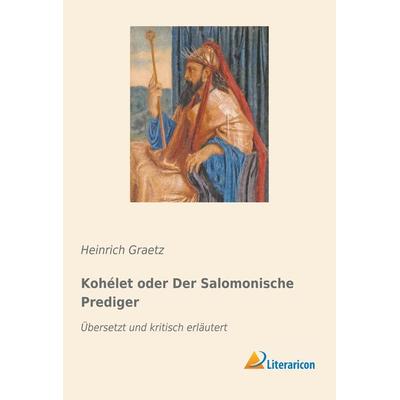 Kohélet oder Der Salomonische Prediger, Taschenbuch von Heinrich Graetz, Literaricon, 978-3-95913-807-9