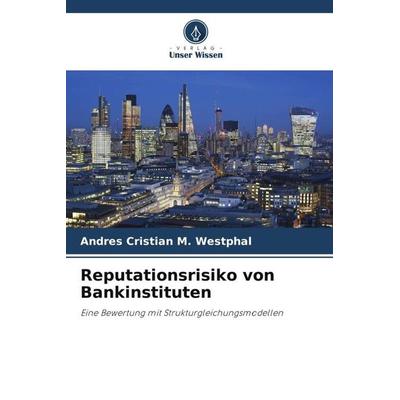 Reputationsrisiko von Bankinstituten, Taschenbuch von Andres Cristian M. Westphal, Verlag Unser Wissen, 978-620-6-33000-4