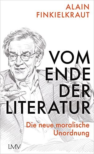 Alain Finkielkraut - Vom Ende der Literatur: Die neue moralische Unordnung - Preis vom 10.10.2026 11:48:34 h
