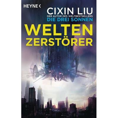 Weltenzerstörer, Taschenbuch von Cixin Liu, Heyne, 978-3-453-31925-7