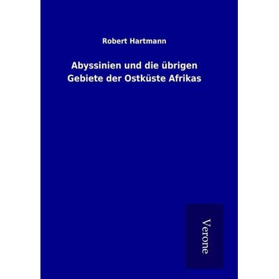 Abyssinien und die übrigen Gebiete der Ostküste Afrikas, Gebundene Ausgabe von Robert Hartmann, BoD - Books on Demand