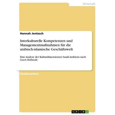 Interkulturelle Kompetenzen und Managementmaßnahmen für die arabisch-islamische Geschäftswelt, Taschenbuch von Hannah Jentzsch, GRIN,