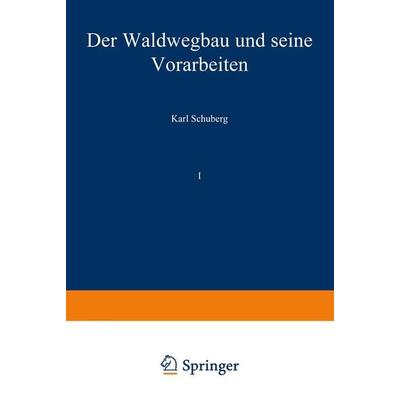 Der Waldwegbau und seine Vorarbeiten, Taschenbuch von Karl Schuberg, Springer Berlin, 978-3-642-90379-3