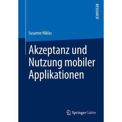 Akzeptanz und Nutzung mobiler Applikationen, Taschenbuch von Susanne Niklas, Springer Fachmedien Wiesbaden GmbH, 978-3-658-08262-8