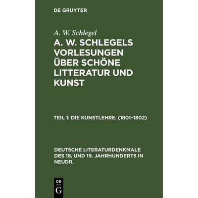 Die Kunstlehre. (1801–1802), Gebundene Ausgabe von A. W. Schlegel, De Gruyter, 978-3-11-235455-1