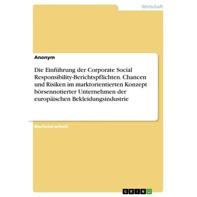 Die Einführung der Corporate Social Responsibility-Berichtspflichten. Chancen und Risiken im marktorientierten Konzept börsennotierter Unternehmen der