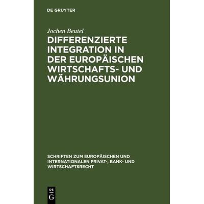 Differenzierte Integration in der Europäischen Wirtschafts- und Währungsunion, Gebundene Ausgabe von Jochen Beutel, De Gruyter, 978-3-89949-307-8