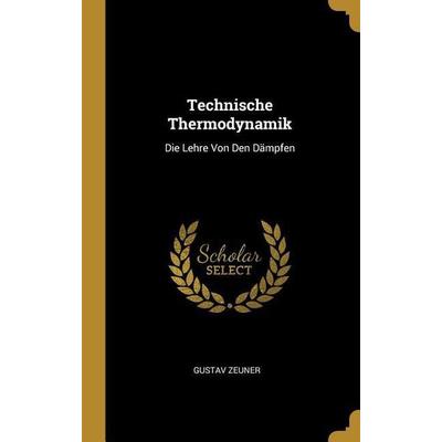 Technische Thermodynamik, Gebundene Ausgabe von Gustav Zeuner, Creative Media Partners, LLC, 978-0-270-31268-3