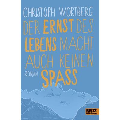 Der Ernst des Lebens macht auch keinen Spaß, Taschenbuch von Christoph Wortberg, Beltz, J