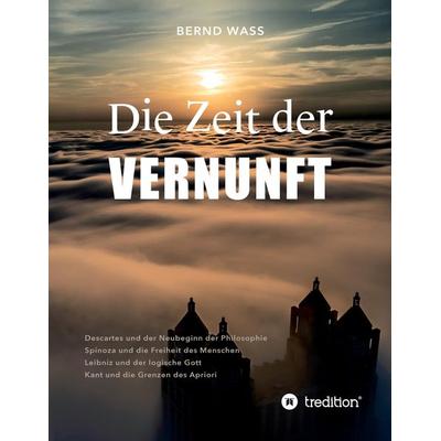 Die Zeit der Vernunft, Taschenbuch von Bernd Wass, Tredition, 978-3-384-09259-5