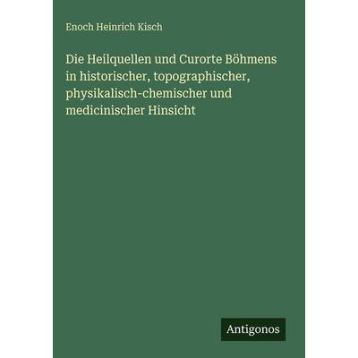 Die Heilquellen und Curorte Böhmens in historischer, topographischer, physikalisch-chemischer und medicinischer Hinsicht, Gebundene Ausgabe von Enoch
